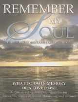 9781602040144-1602040141-Remember My Soul: What to Do in Memory of a Loved One- A Path of Reflection and Inspiration for Shiva, the Stages of Jewish Mourning, and Beyond