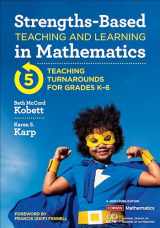 9781544374932-1544374933-Strengths-Based Teaching and Learning in Mathematics: Five Teaching Turnarounds for Grades K-6 (Corwin Mathematics Series)