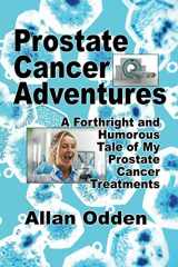9781708713690-1708713697-Prostate Cancer Adventures: A Forthright and Humorous Tale of my Prostate Cancer Treatments