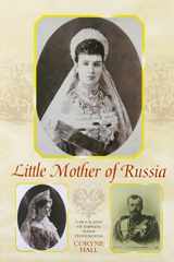 9780841914223-0841914222-Little Mother of Russia: A Biography of Empress Marie Fedorovna (1847-1928)