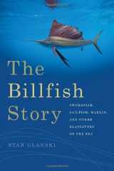 9780820341910-0820341916-The Billfish Story: Swordfish, Sailfish, Marlin, and Other Gladiators of the Sea