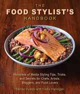 9781510721142-1510721142-The Food Stylist's Handbook: Hundreds of Media Styling Tips, Tricks, and Secrets for Chefs, Artists, Bloggers, and Food Lovers