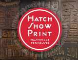 9780915608348-0915608340-Hatch Show Print: American Letterpress Since 1879 (Distributed for the Country Music Foundation Press)