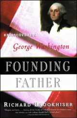 9780684831428-0684831422-Founding Father: Rediscovering George Washington