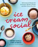 9781943451302-1943451303-Ice Cream Social: 100 Artisanal Recipes for Ice Cream, Sherbet, Granita, and Other Frozen Favorites