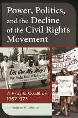 9781440832659-144083265X-Power, Politics, and the Decline of the Civil Rights Movement: A Fragile Coalition, 1967–1973