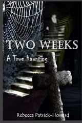 9781517366445-1517366445-Two Weeks: A True Haunting: A Family's True Haunting (True Hauntings)