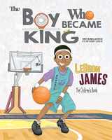 9781734275810-1734275812-LeBron James: The Children's Book: The Boy Who Became King