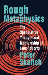 9781517915162-1517915163-Rough Metaphysics: The Speculative Thought and Mediumship of Jane Roberts