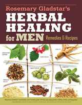9781612124773-1612124771-Rosemary Gladstar's Herbal Healing for Men: Remedies and Recipes for Circulation Support, Heart Health, Vitality, Prostate Health, Anxiety Relief, Longevity, Virility, Energy & Endurance