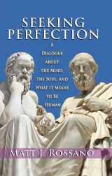 9781412856089-1412856086-Seeking Perfection: A Dialogue About the Mind, the Soul, and What it Means to be Human