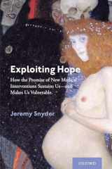 9780197501252-0197501257-Exploiting Hope: How the Promise of New Medical Interventions Sustains Us--and Makes Us Vulnerable