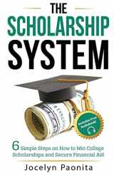 9781502787743-1502787741-The Scholarship System: 6 Simple Steps on How to Win Scholarships and Financial Aid