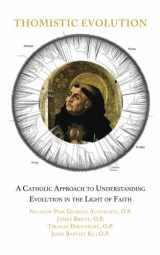9781944418113-1944418113-Thomistic Evolution: A Catholic Approach To Understanding Evolution In The Light Of Faith