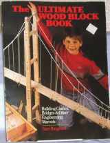 9780806966625-0806966629-The Ultimate Wood Block Book: Castles, Bridges and Other Engineering Marvels