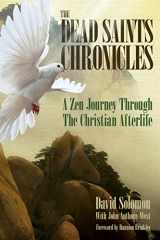 9780997245400-0997245409-The Dead Saints Chronicles: A Zen Journey Through the Christian Afterlife