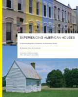 9781621904410-1621904415-Experiencing American Houses: Understanding How Domestic Architecture Works (Vernacular Architecture Studies)