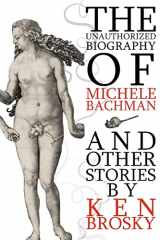 9781467974370-1467974374-The Unauthorized Biography of Michele Bachmann (and other stories)
