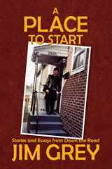 9781736057100-1736057103-A Place to Start: Stories and Essays from Down the Road