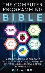 9781989120347-1989120342-Computer Programming Bible: A Step by Step Guide On How To Master From The Basics to Advanced of Python, C, C++, C#, HTML Coding Raspberry Pi3