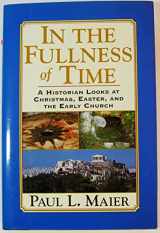 9780825433290-0825433290-In the Fullness of Time: A Historian Looks at Christmas, Easter, and the Early Church