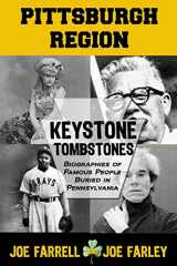 9781620065464-1620065460-Keystone Tombstones Pittsburgh Region: Biographies of Famous People Buried in Pennsylvania
