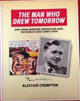 9780948487019-0948487011-Man Who Drew Tomorrow: How Frank Hampson Created "Dan Dare", the World's Best Comic Strip