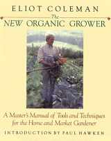 9780930031220-0930031229-The New Organic Grower: A Master's Manual of Tools and Techniques for the Home and Market Gardener