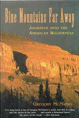 9781585740147-1585740144-Blue Mountains Far Away: Journeys into the American Wilderness