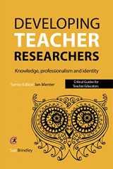 9781910391280-191039128X-Developing Teacher Researchers: Knowledge, professionalism and identity (Critical Guides for Teacher Educators)