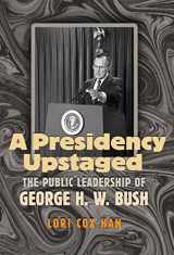 9781603442206-1603442200-A Presidency Upstaged: The Public Leadership of George H. W. Bush (Joseph V. Hughes Jr. and Holly O. Hughes Series on the Presidency and Leadership)