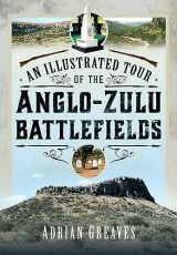 9781399040686-1399040685-An Illustrated Tour of the 1879 Anglo-Zulu Battlefields