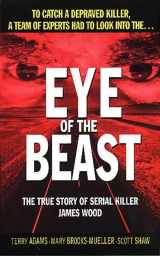 9780312968823-0312968825-Eye of the Beast: The True Story of Serial Killer James Wood