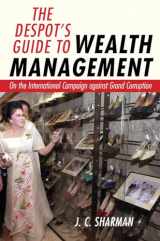 9781501705519-1501705512-The Despot's Guide to Wealth Management: On the International Campaign against Grand Corruption