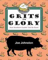 9781455624034-1455624039-Grits to Glory: How Southern Cookin' Got So Good