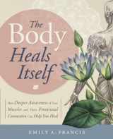 9780738750736-0738750735-The Body Heals Itself: How Deeper Awareness of Your Muscles and Their Emotional Connection Can Help You Heal