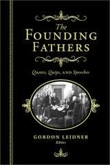 9781402280092-1402280092-The Founding Fathers: Quotes, Quips and Speeches
