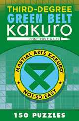 9781454918387-1454918381-Third-Degree Green Belt Kakuro (Martial Arts Puzzles Series)