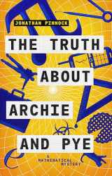 9781788421089-1788421086-The Truth about Archie and Pye (A Mathematical Mystery)