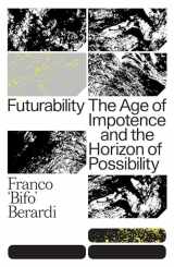 9781784787448-1784787442-Futurability: The Age of Impotence and the Horizon of Possibility