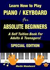9781471652578-1471652572-Learn How to Play Piano / Keyboard For Absolute Beginners: A Self Tuition Book For Adults & Teenagers! Special Edition