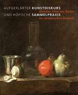 9783422073135-3422073132-Aufgeklärter Kunstdiskurs und höfische Sammelpraxis: Karoline Luise von Baden im europäischen Kontext (German Edition)