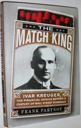 9781586487430-1586487434-The Match King: Ivar Kreuger, The Financial Genius Behind a Century of Wall Street Scandals