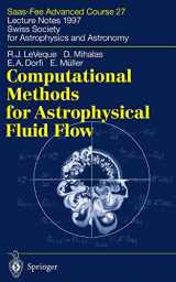 9783540644484-3540644482-Computational Methods for Astrophysical Fluid Flow: Saas-Fee Advanced Course 27. Lecture Notes 1997. Swiss Society for Astrophysics and Astronomy (Saas-Fee Advanced Courses)