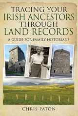 9781526780218-1526780216-Tracing Your Irish Ancestors Through Land Records: A Guide for Family Historians (Tracing Your Ancestors)