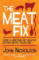 9781849544627-184954462X-The Meat Fix: How a Lifetime of Healthy Eating Nearly Killed Me