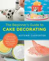9780760379608-0760379602-The Beginner's Guide to Cake Decorating: A Step-by-Step Guide to Decorate with Frosting, Piping, Fondant, and Chocolate and More (New Shoe Press)