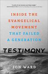 9781587435775-1587435772-Testimony: Inside the Evangelical Movement That Failed a Generation