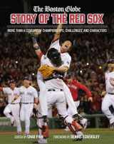 9780762482078-0762482079-The Boston Globe Story of the Red Sox: More Than a Century of Championships, Challenges, and Characters