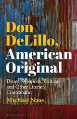 9781501361821-1501361821-Don DeLillo, American Original: Drugs, Weapons, Erotica, and Other Literary Contraband